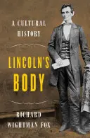 Lincolnovo telo - kultúrne dejiny - Lincoln's Body - A Cultural History