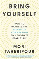 Prineste sa - Ako využiť silu spojenia na nebojácne vyjednávanie - Bring Yourself - How to Harness the Power of Connection to Negotiate Fearlessly