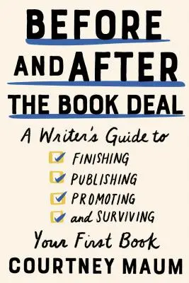 Pred a po vydaní knihy: Sprievodca spisovateľa pri dokončení, vydaní, propagácii a prežití prvej knihy - Before and After the Book Deal: A Writer's Guide to Finishing, Publishing, Promoting, and Surviving Your First Book