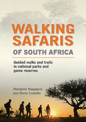 Pešie safari v Južnej Afrike: Prechádzky so sprievodcom po národných parkoch a rezerváciách pre zver - Walking Safaris of South Africa: Guided Walks and Trails in National Parks and Game Reserves