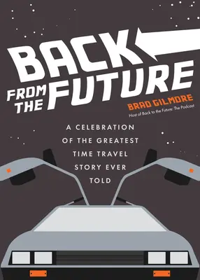 Návrat z budúcnosti: (Späť do budúcnosti: fakty a zaujímavosti o cestovaní v čase) - Back from the Future: A Celebration of the Greatest Time Travel Story Ever Told (Back to the Future Time Travel Facts and Trivia)
