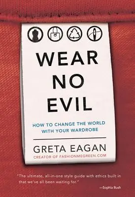 Nenosiť zlo: Ako zmeniť svet svojím šatníkom - Wear No Evil: How to Change the World with Your Wardrobe