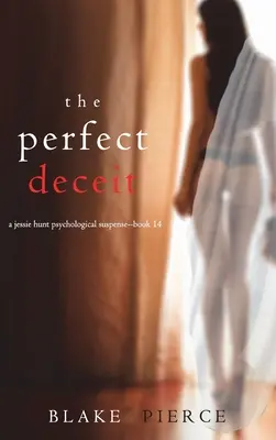 Dokonalý podvod (Psychologický triler Jessie Huntovej - kniha štrnásť) - The Perfect Deceit (A Jessie Hunt Psychological Suspense Thriller-Book Fourteen)