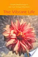 Život plný života: Jednoduché meditácie na efektívne využívanie energie - The Vibrant Life: Simple Meditations to Use Your Energy Effectively