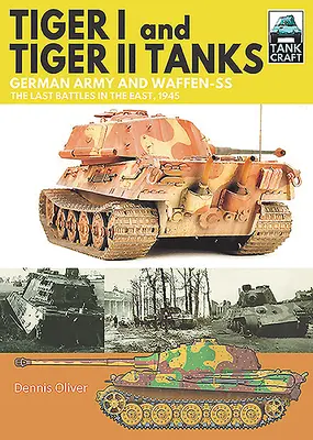 Tanky Tiger I a Tiger II: Nemecká armáda a Waffen-SS, posledné boje na východe, 1945 - Tiger I and Tiger II Tanks: German Army and Waffen-SS the Last Battles in the East, 1945