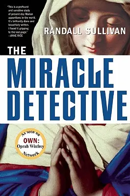 Zázračný detektív: Investigatívny reportér sa vydáva preskúmať, ako katolícka cirkev vyšetruje sväté videnia, a objavuje svoje vlastné - The Miracle Detective: An Investigative Reporter Sets Out to Examine How the Catholic Church Investigates Holy Visions and Discovers His Own