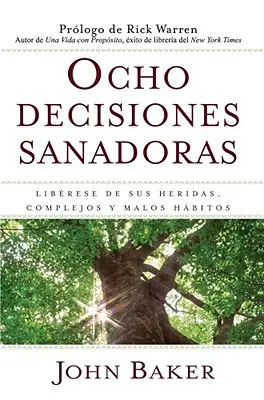 Ocho Decisiones Sanadoras (Uzdravujúce voľby života): Liberese de Sus Heridas, Complejos, Y Habitos - Ocho Decisiones Sanadoras (Life's Healing Choices): Liberese de Sus Heridas, Complejos, Y Habitos