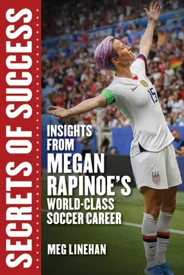 Tajomstvá úspechu: Megan Rapinoe: úspechy: Poznatky z futbalovej kariéry na svetovej úrovni - Secrets of Success: Insights from Megan Rapinoe's World-Class Soccer Career