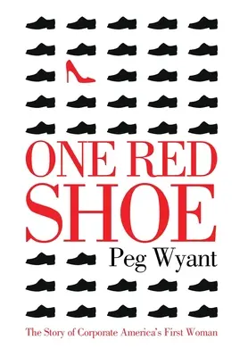 Jedna červená topánka: Príbeh prvej ženy v americkej korporácii - One Red Shoe: The Story of Corporate America's First Woman