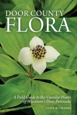 Flóra okresu Door County: A Field Guide to Vascular Plants of Wisconsin's Door Peninsula: Flora: Flora - Door County Flora: A Field Guide to the Vascular Plants of Wisconsin's Door Peninsula