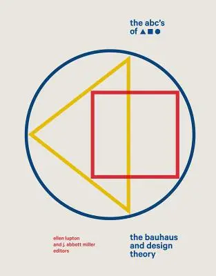 The Abc's of Triangle, Square, Circle (Abeceda trojuholníka, štvorca, kruhu): Vychádzajúc z tejto témy, vieme, ako sa má dizajn vyvíjať. - The Abc's of Triangle, Square, Circle: The Bauhaus and Design Theory