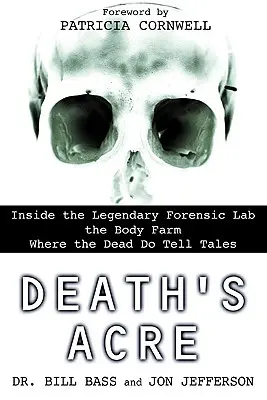 Aker smrti: V legendárnom forenznom laboratóriu Farma mŕtvych, kde mŕtvi rozprávajú príbehy - Death's Acre: Inside the Legendary Forensic Lab the Body Farm Where the Dead Do Tell Tales