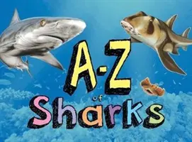 A-Z žralokov - abeceda žraločieho sveta od anjelského žraloka po žraloka zebrovitého - A-Z of Sharks - The alphabet of the shark world, from Angel Shark to Zebra Shark