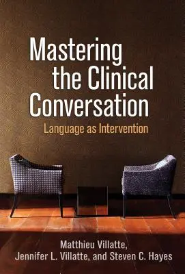 Zvládnutie klinického rozhovoru: Jazyk ako intervencia - Mastering the Clinical Conversation: Language as Intervention