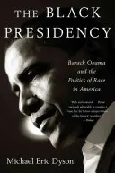 Čierne predsedníctvo: Barack Obama a politika rasy v Amerike - Black Presidency: Barack Obama and the Politics of Race in America