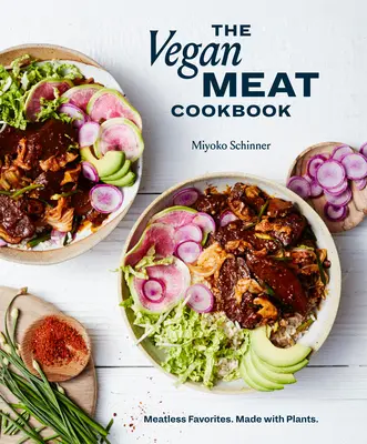 Vegánska mäsová kuchárka: Kuchyňa bez mäsa: obľúbené jedlá bez mäsa. Vyrobené z rastlín. [Kuchárska kniha na rastlinnej báze] - The Vegan Meat Cookbook: Meatless Favorites. Made with Plants. [A Plant-Based Cookbook]