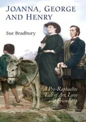 Joanna, George a Henry: Henry a Henry: Prerafaelitský príbeh o umení, láske a priateľstve - Joanna, George and Henry: A Pre-Raphaelite Tale of Art, Love and Friendship