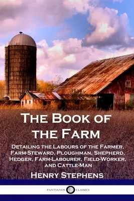 Kniha o farme: Kniha o práci farmára, správcu farmy, oráča, pastiera, živého plota, poľnohospodárskeho robotníka, poľného robotníka a kožušníka - The Book of the Farm: Detailing the Labours of the Farmer, Farm-Steward, Ploughman, Shepherd, Hedger, Farm-Labourer, Field-Worker, and Cattl