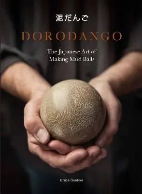 Dorodango: (Keramické umelecké projekty, knihy o všímavosti a meditácii) - Dorodango: The Japanese Art of Making Mud Balls (Ceramic Art Projects, Mindfulness and Meditation Books)