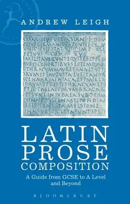 Skladba latinskej prózy: Príručka od GCSE po úroveň a ďalej - Latin Prose Composition: A Guide from GCSE to a Level and Beyond