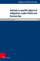 Zvieratá ako osobitné predmety záväzkov podľa poľského a nemeckého práva - Animals as Specific Objects of Obligations Under Polish and German Law