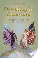 Bývanie v Amerike: Dissent, impérium a globalizácia - Dwelling in American: Dissent, Empire, and Globalization