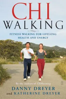 Chiwalking: Fitness chôdza pre celoživotné zdravie a energiu - Chiwalking: Fitness Walking for Lifelong Health and Energy