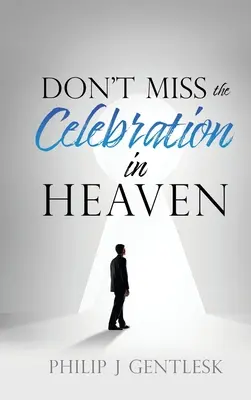 Nezmeškajte oslavu v nebi! Srdcervúca prosba mojim rímskokatolíckym priateľom - Don't Miss the Celebration in Heaven!: A Heart-Felt Plea to My Roman Catholic Friends