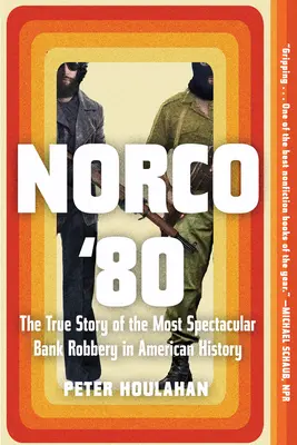 Norco '80: 80: Pravdivý príbeh najpozoruhodnejšej bankovej lúpeže v americkej histórii - Norco '80: The True Story of the Most Spectacular Bank Robbery in American History