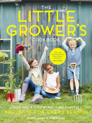 Kuchárka malého pestovateľa: Projekty pre každé ročné obdobie - The Little Grower's Cookbook: Projects for Every Season
