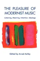 Pôžitok z modernistickej hudby: Publikum: počúvanie, význam, zámer, ideológia - The Pleasure of Modernist Music: Listening, Meaning, Intention, Ideology