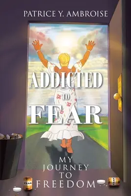 Závislosť na strachu: Moja cesta k slobode - Addicted to Fear: My Journey to Freedom