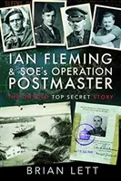 Ian Fleming a Soeho operácia Poštmajster: Nevypovedaný prísne tajný príbeh - Ian Fleming and Soe's Operation Postmaster: The Untold Top Secret Story