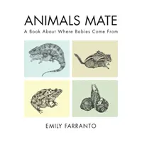 Zvieratá sa spájajú: Kniha o tom, odkiaľ sa berú deti - Animals Mate: A Book about Where Babies Come from