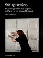Posunutie rozhraní: Antológia o prítomnosti, empatii a agentúre v mediálnom umení 21. storočia - Shifting Interfaces: An Anthology of Presence, Empathy, and Agency in 21st Century Media Arts