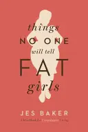 Veci, ktoré nikto nepovie tučným dievčatám: A Handbook for Unapologetic Living - Things No One Will Tell Fat Girls: A Handbook for Unapologetic Living