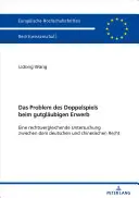 Problém dvojitého kríža pri nadobúdaní v dobrej viere: porovnávacia štúdia nemeckého a čínskeho práva - Das Problem Des Doppelspiels Beim Gutglaeubigen Erwerb: Eine Rechtsvergleichende Untersuchung Zwischen Dem Deutschen Und Chinesischen Recht