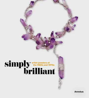 Jednoducho brilantné: Umeleckí šperkári 60. a 70. rokov 20. storočia - Simply Brilliant: Artist-Jewelers of the 1960s and 1970s