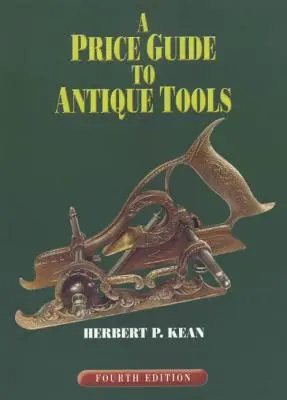 Sprievodca cenami starožitného náradia, štvrté vydanie - A Price Guide to Antique Tools, Fourth Edition