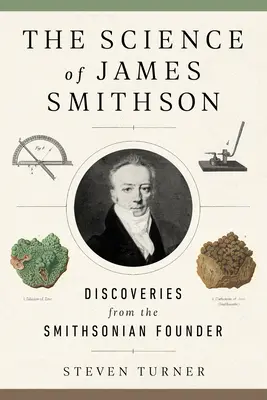 Veda Jamesa Smithsona: Smithsonovho objavu: Kniha: Vedec James James James: Objavitelia Smithsonovho inštitútu - The Science of James Smithson: Discoveries from the Smithsonian Founder