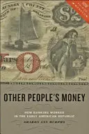 Peniaze iných ľudí: Ako fungovalo bankovníctvo v ranej americkej republike - Other People's Money: How Banking Worked in the Early American Republic