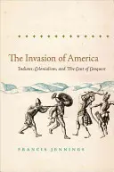 Invázia do Ameriky: Indiáni, kolonializmus a umenie dobývania - The Invasion of America: Indians, Colonialism, and the Cant of Conquest