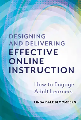 Navrhovanie a poskytovanie efektívnej online výučby: Ako zaujať dospelých študentov - Designing and Delivering Effective Online Instruction: How to Engage Adult Learners