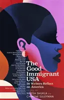 Dobrý imigrant USA - 26 spisovateľov o Amerike, imigrácii a domove - Good Immigrant USA - 26 Writers on America, Immigration and Home