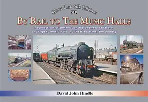 Železnicou do hudobných sál - Spomienky na vzťah medzi cestovaním železnicou a návštevami hudobných sál a divadiel v celej krajine - BY RAIL TO THE MUSIC HALLS - Recollections of the relationship between rail travel and trips to music halls and theatres across the country