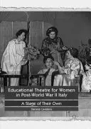 Vzdelávacie divadlo pre ženy v Taliansku po druhej svetovej vojne: Vlastné javisko - Educational Theatre for Women in Post-World War II Italy: A Stage of Their Own