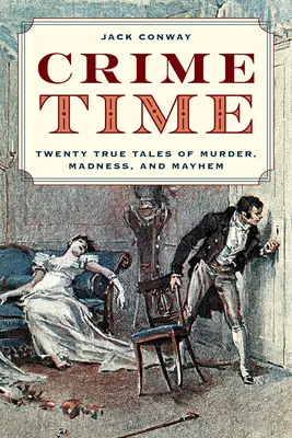 Čas zločinu: dvadsať skutočných príbehov o vraždách, šialenstve a chaose - Crime Time: Twenty True Tales of Murder, Madness, and Mayhem