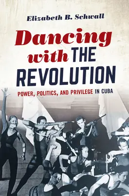 Tanec s revolúciou: Moc, politika a privilégiá na Kube - Dancing with the Revolution: Power, Politics, and Privilege in Cuba
