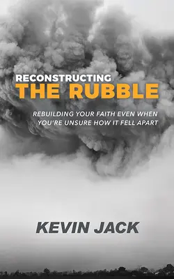 Rekonštrukcia trosiek: Obnovenie vašej viery, aj keď si nie ste istí, ako sa rozpadla - Reconstructing the Rubble: Rebuilding Your Faith Even When You're Unsure How It Fell Apart