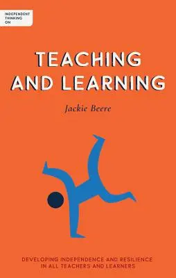 Nezávislé myslenie o vyučovaní a učení: Rozvíjanie nezávislosti a odolnosti u všetkých učiteľov a žiakov - Independent Thinking on Teaching and Learning: Developing Independence and Resilience in All Teachers and Learners
